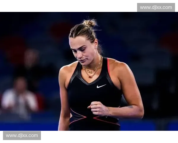 萨巴伦卡突破自我再创辉煌:从赛场新星到世界顶尖女网选手的成长历程 萨巴伦卡突破自我再创辉煌:从赛场新星到世界顶尖女网选手的成长历程